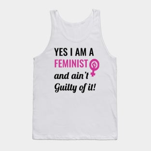 Yes I am A Feminist And Ain't Guilty of It Tank Top